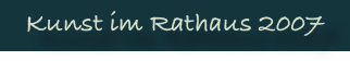 Kunst im Rathaus 2007