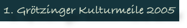 1. Grötzinger Kulturmeile 2005